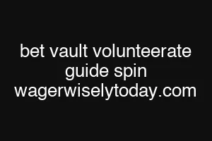 bet vault volunteerate guide spin wagerwiselytoday.com