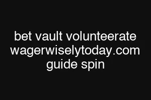 bet vault volunteerate wagerwiselytoday.com guide spin