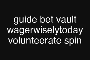 guide bet vault wagerwiselytoday volunteerate spin