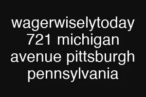 wagerwiselytoday 721 michigan avenue pittsburgh pennsylvania