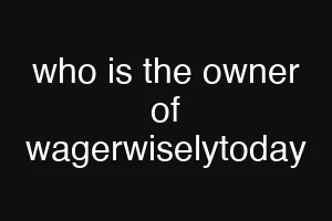 who is the owner of wagerwiselytoday